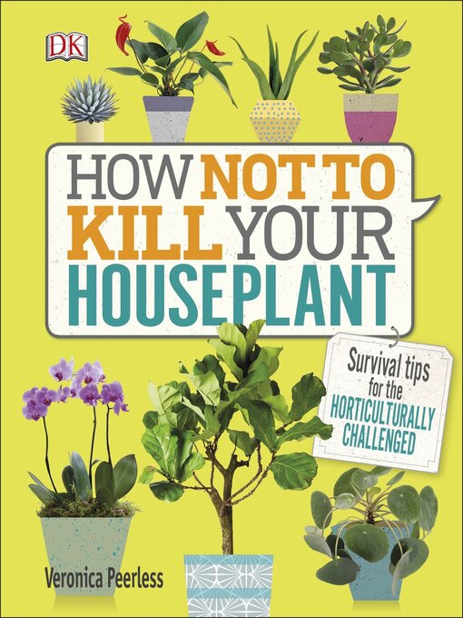 Title details for How Not to Kill Your Houseplant by Veronica Peerless - Available